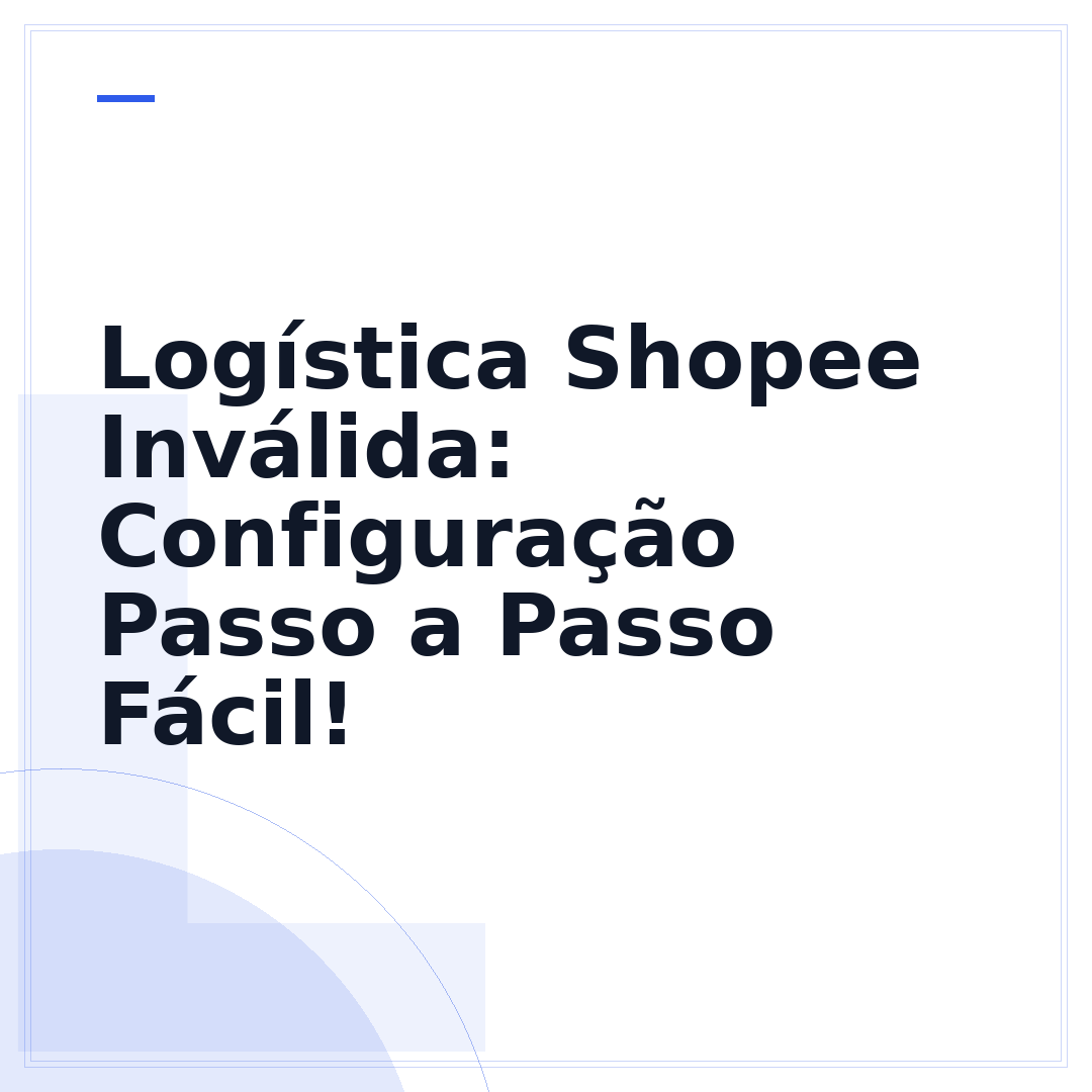 Logística Shopee Inválida: Configuração Passo a Passo Fácil!