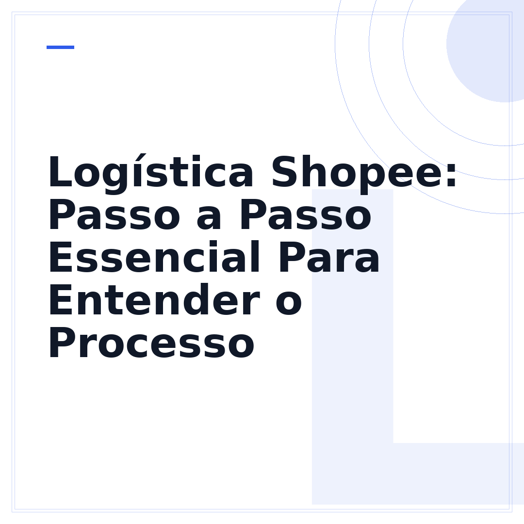Logística Shopee: Passo a Passo Essencial Para Entender o Processo