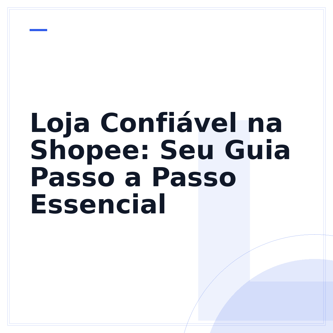 Loja Confiável na Shopee: Seu Guia Passo a Passo Essencial
