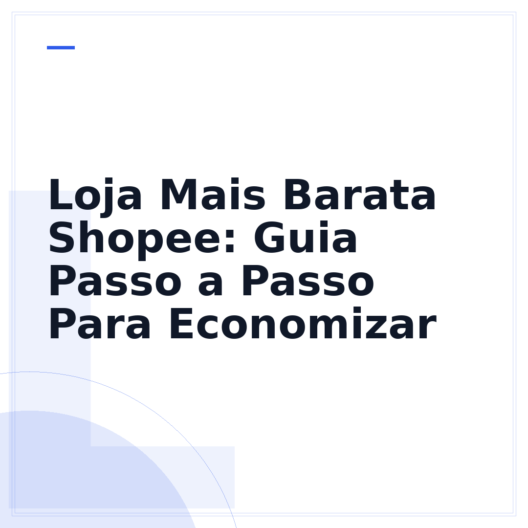 Loja Mais Barata Shopee: Guia Passo a Passo Para Economizar