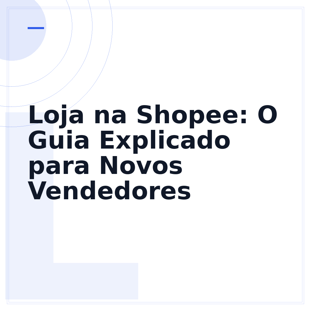 Loja na Shopee: O Guia Explicado para Novos Vendedores