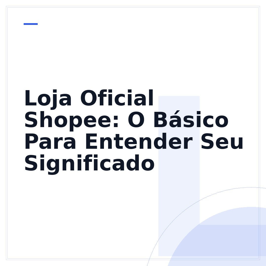 Loja Oficial Shopee: O Básico Para Entender Seu Significado