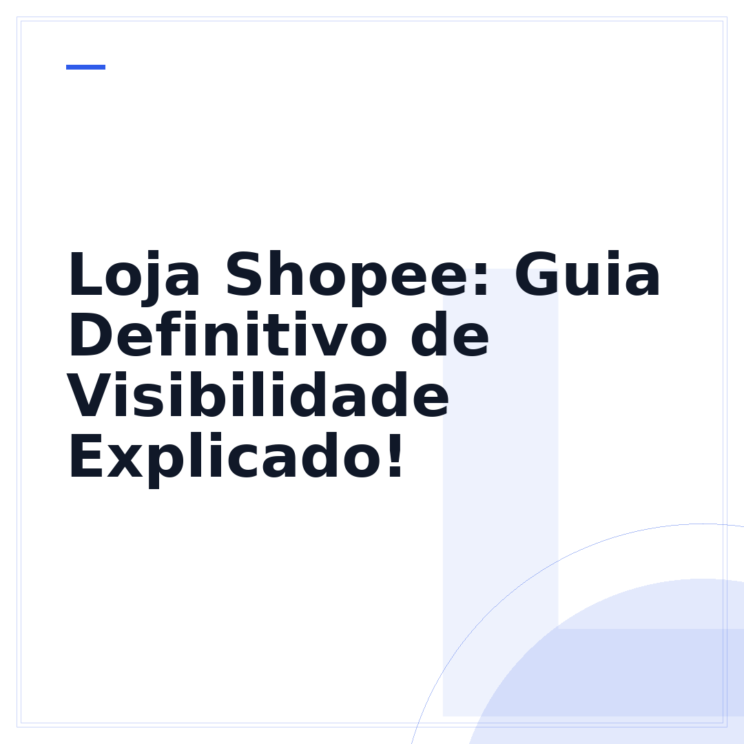 Loja Shopee: Guia Definitivo de Visibilidade Explicado!