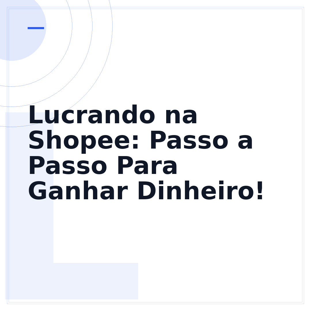 Lucrando na Shopee: Passo a Passo Para Ganhar Dinheiro!