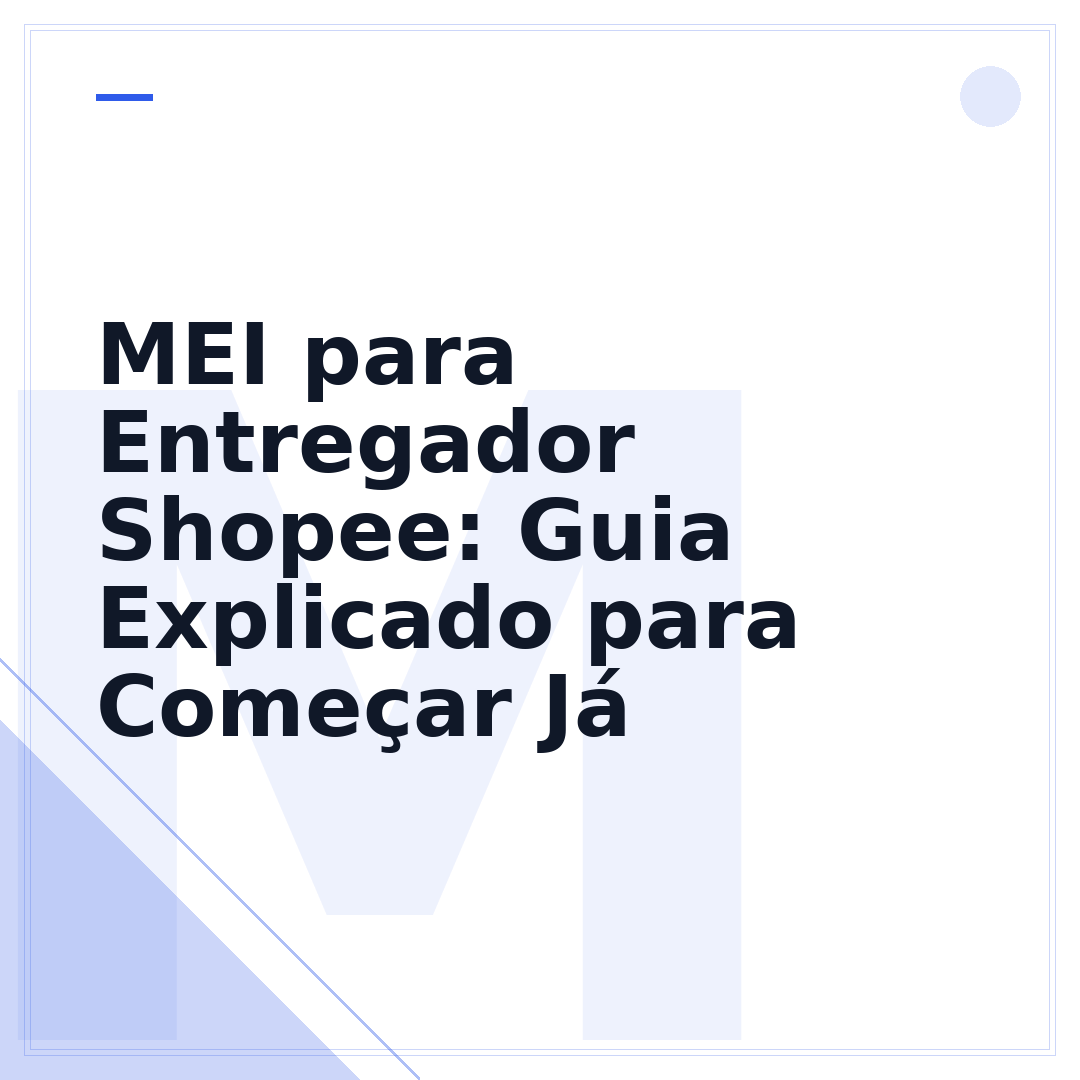 MEI para Entregador Shopee: Guia Explicado para Começar Já