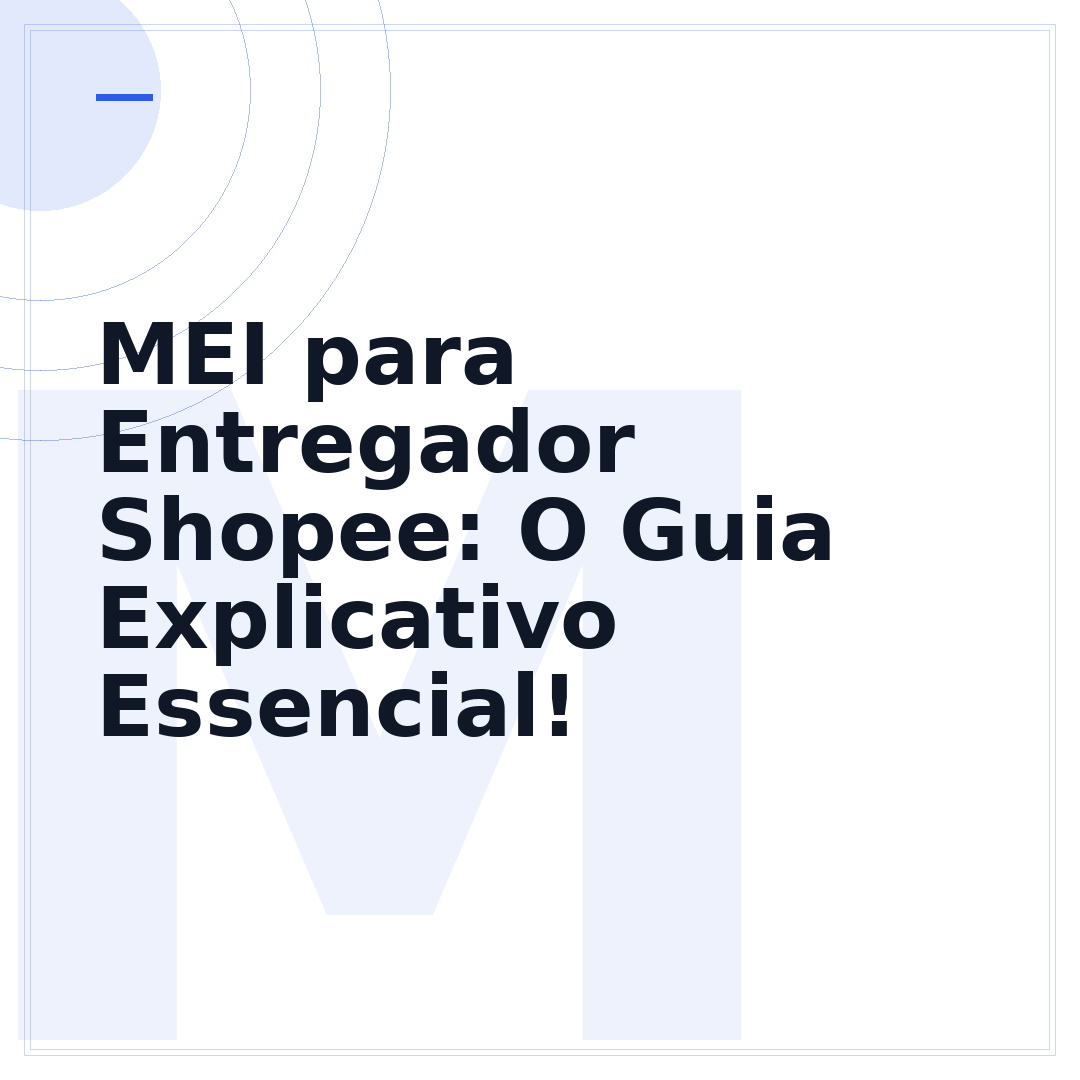 MEI para Entregador Shopee: O Guia Explicativo Essencial!