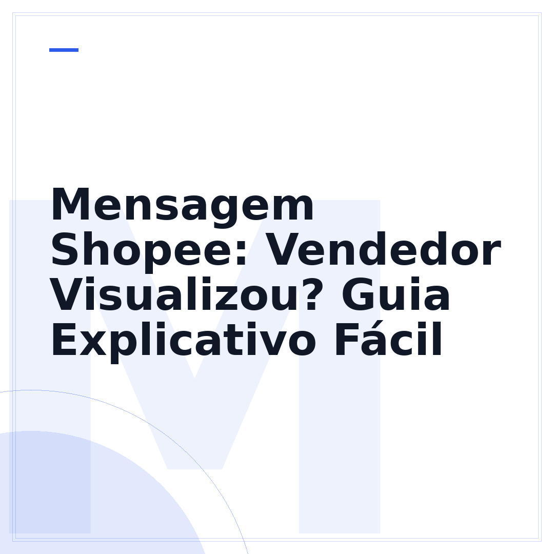 Mensagem Shopee: Vendedor Visualizou? Guia Explicativo Fácil
