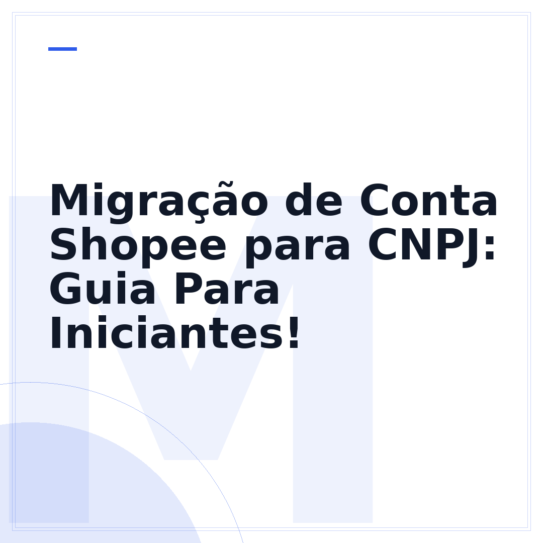 Migração de Conta Shopee para CNPJ: Guia Para Iniciantes!