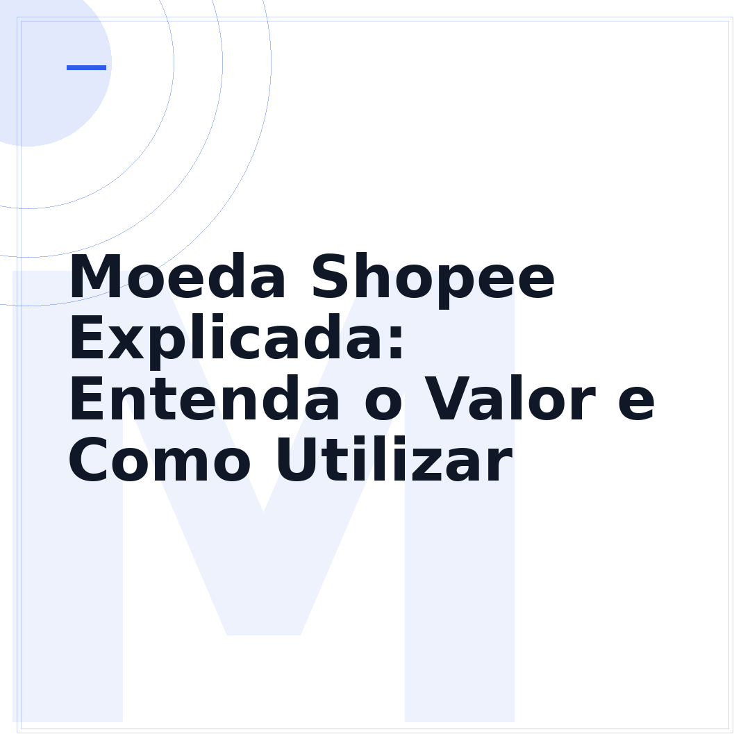 Moeda Shopee Explicada: Entenda o Valor e Como Utilizar
