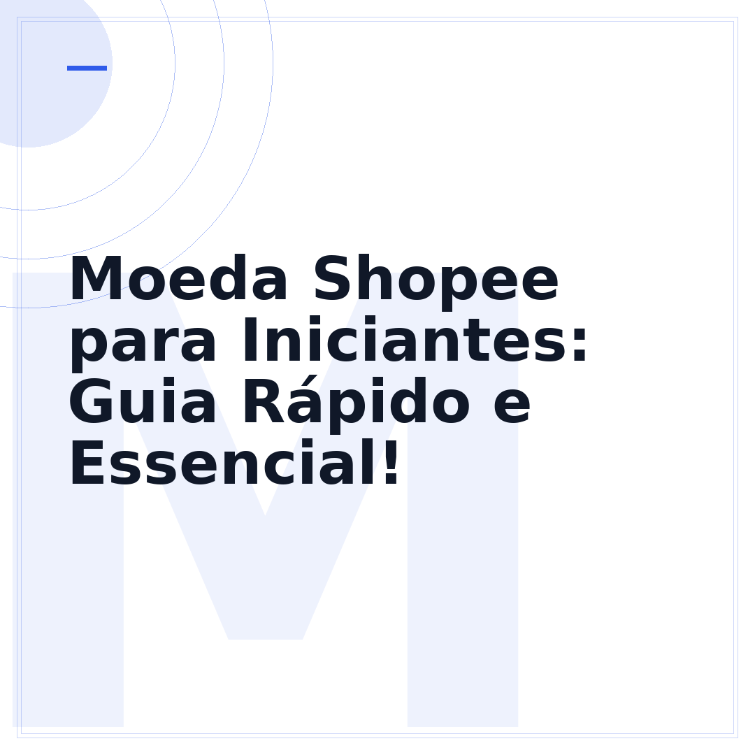 Moeda Shopee para Iniciantes: Guia Rápido e Essencial!