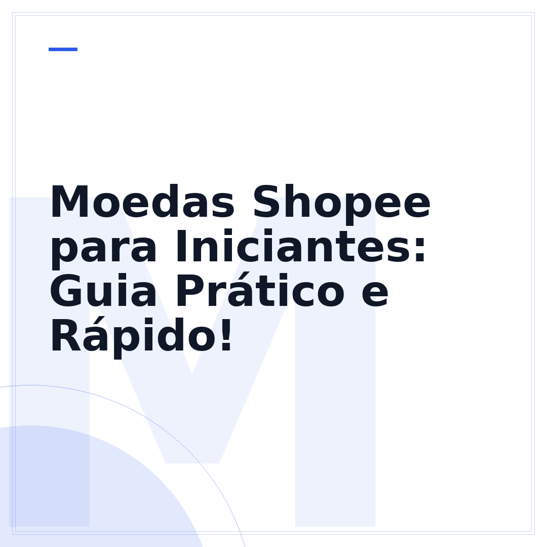 Moedas Shopee para Iniciantes: Guia Prático e Rápido!