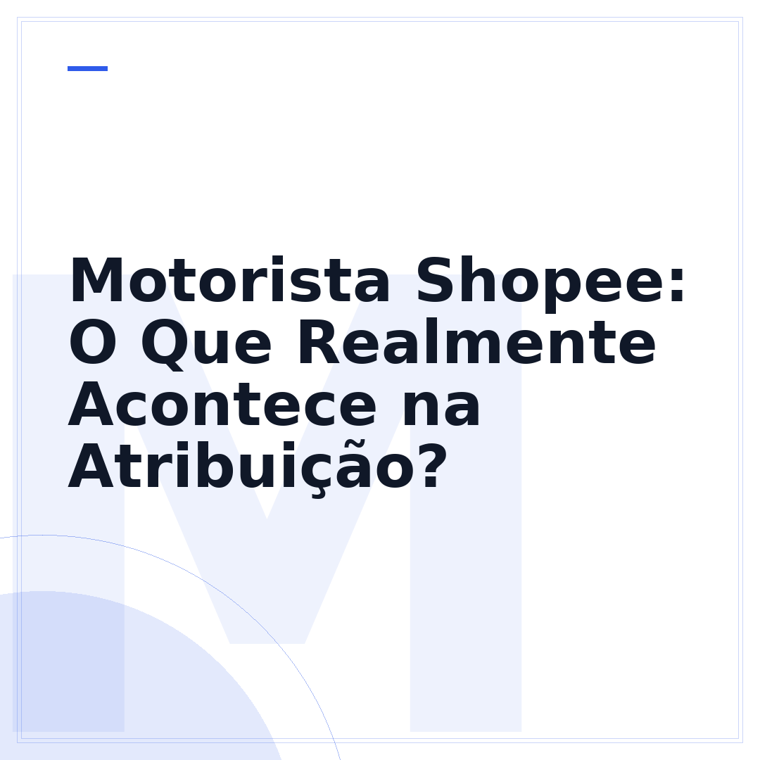 Motorista Shopee: O Que Realmente Acontece na Atribuição?