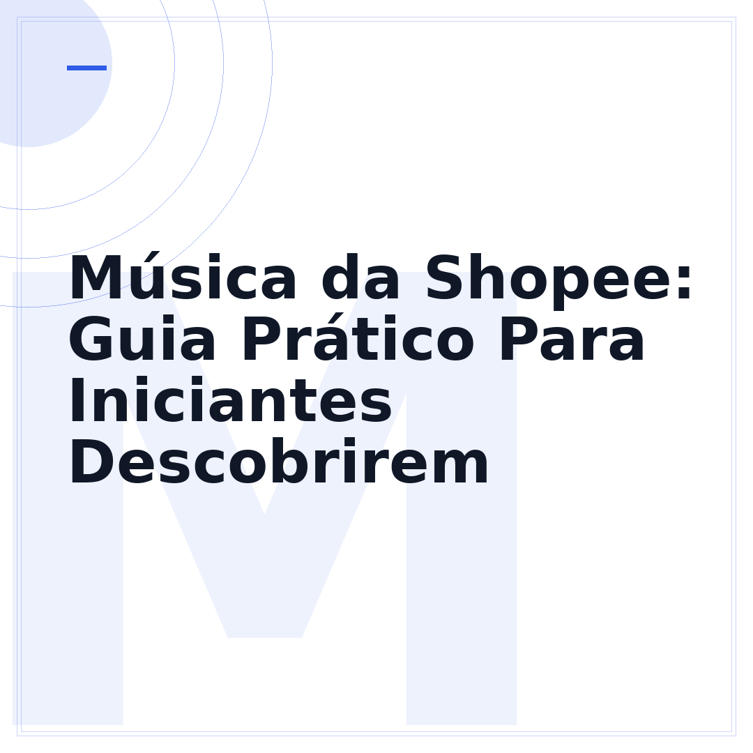 Música da Shopee: Guia Prático Para Iniciantes Descobrirem