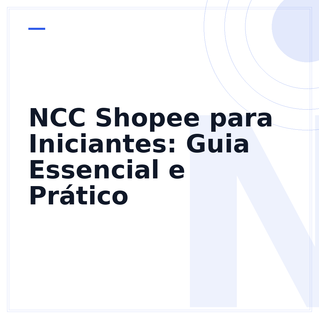 NCC Shopee para Iniciantes: Guia Essencial e Prático