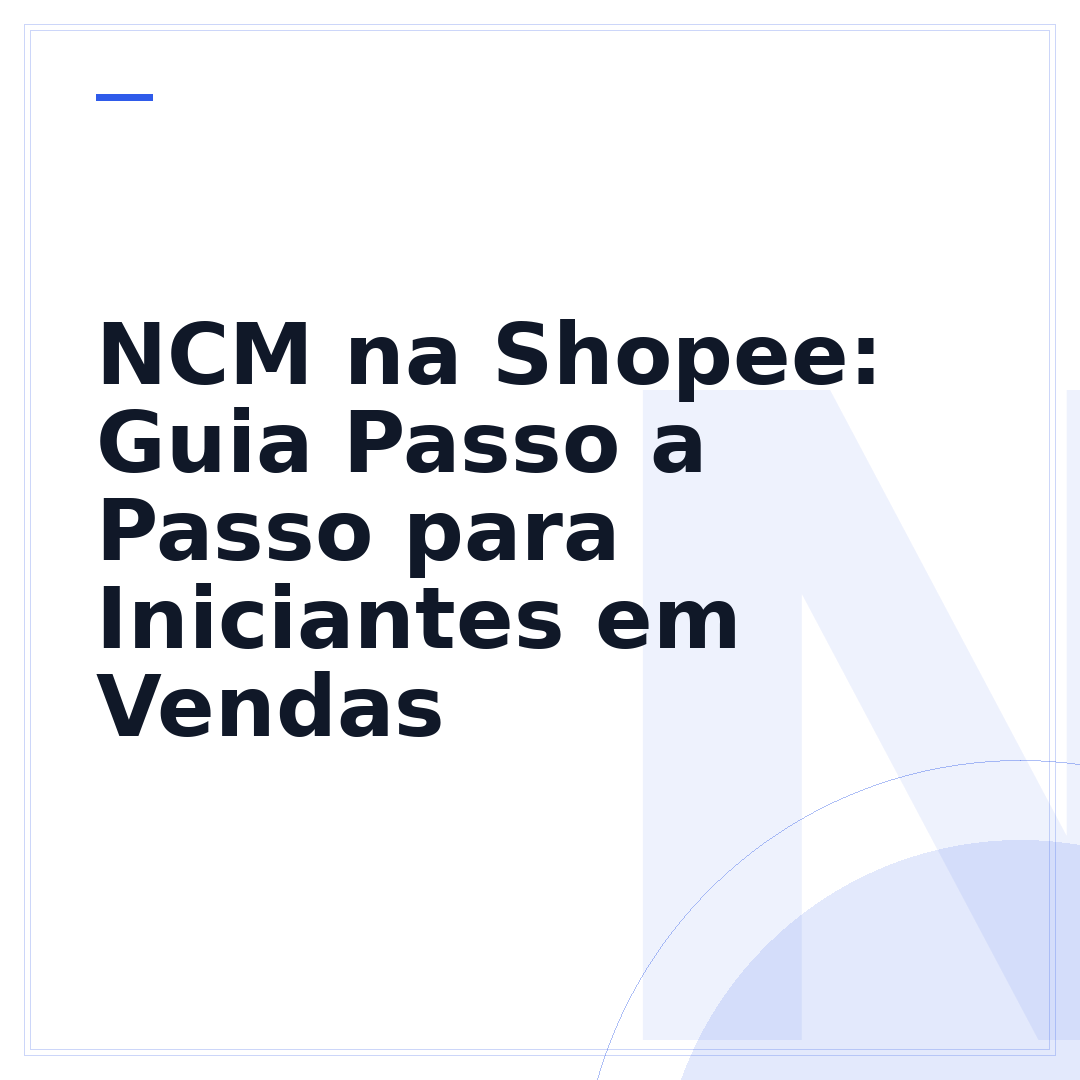 NCM na Shopee: Guia Passo a Passo para Iniciantes em Vendas