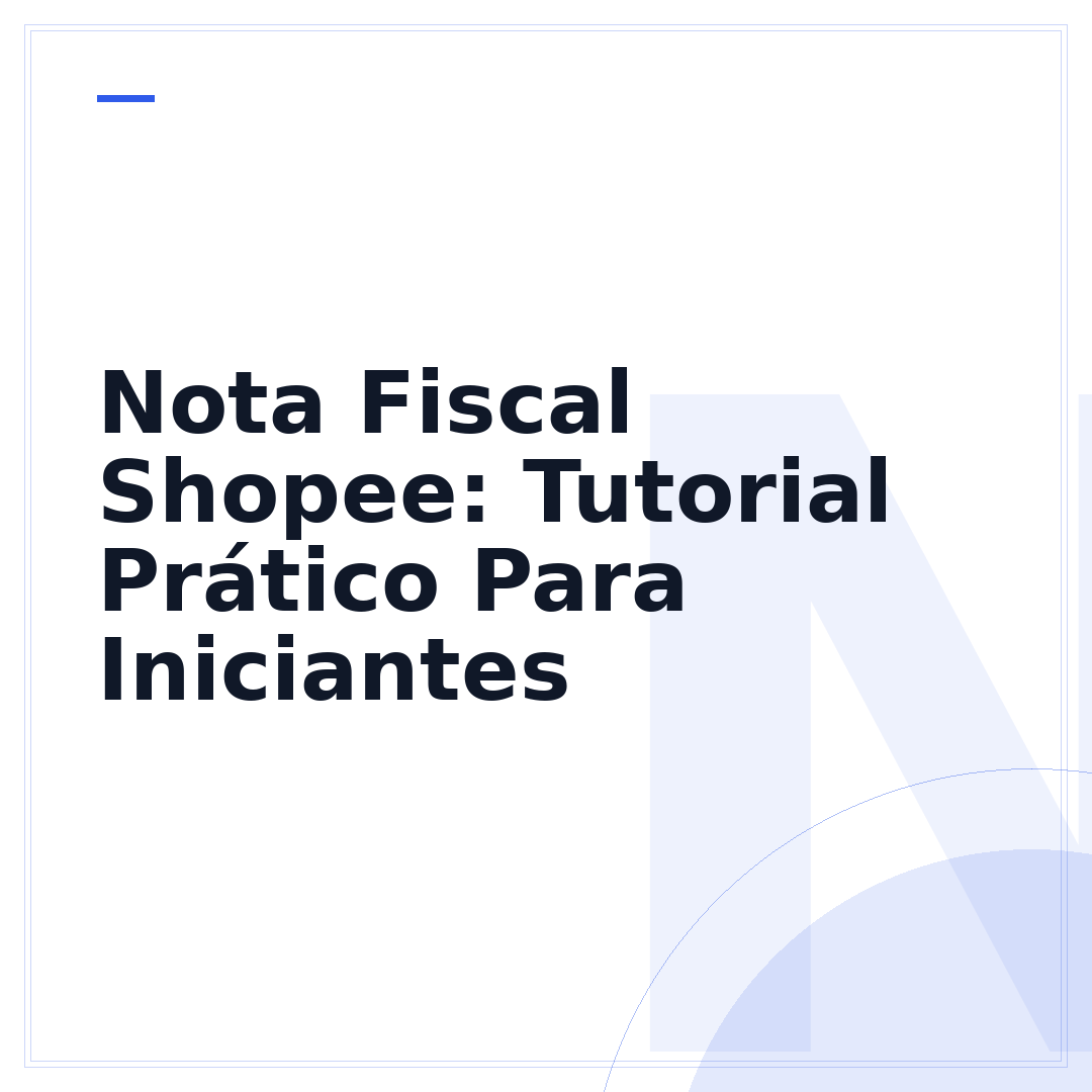 Nota Fiscal Shopee: Tutorial Prático Para Iniciantes