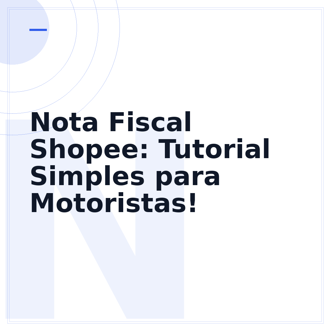 Nota Fiscal Shopee: Tutorial Simples para Motoristas!