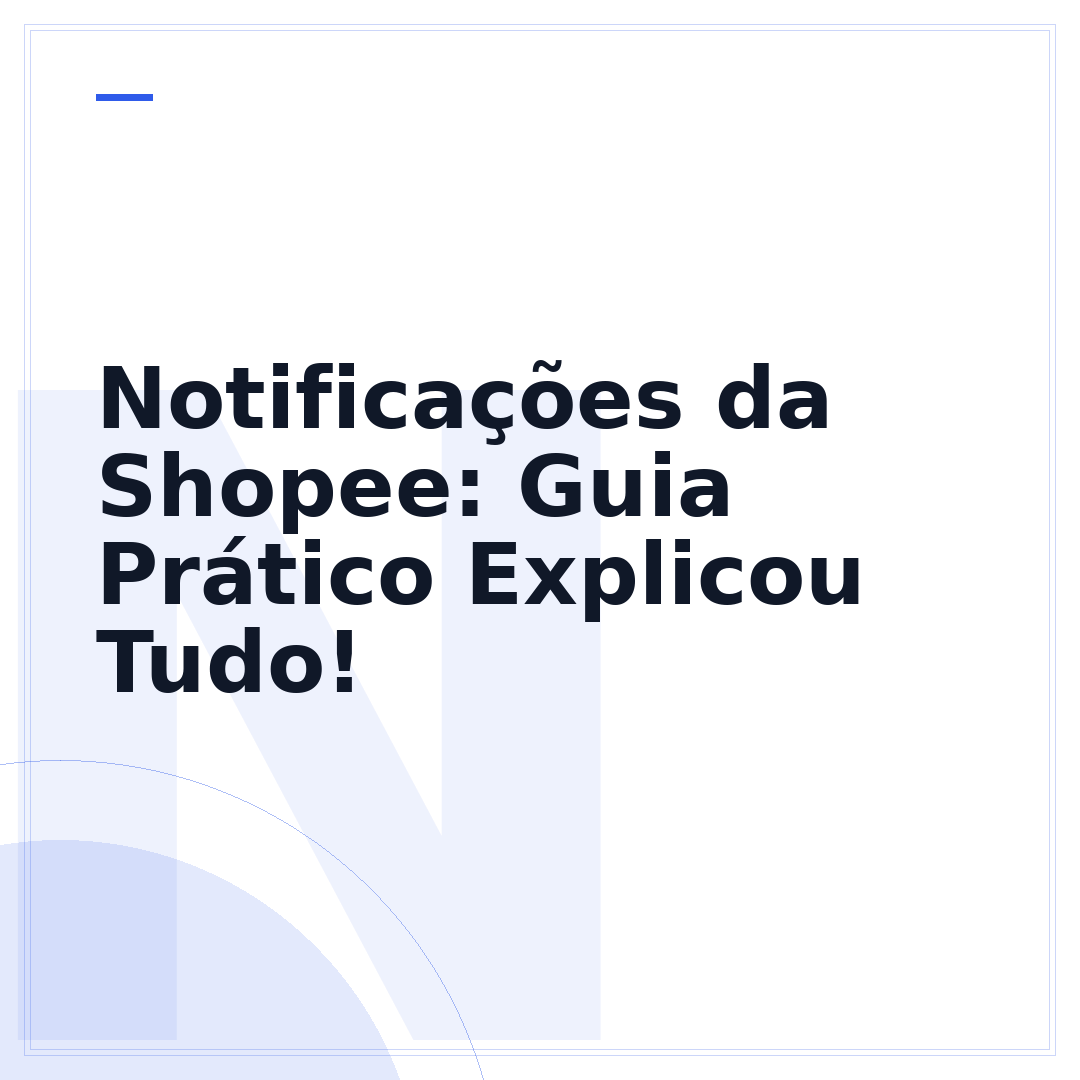 Notificações da Shopee: Guia Prático Explicou Tudo!