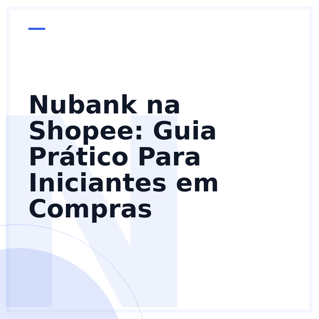 Nubank na Shopee: Guia Prático Para Iniciantes em Compras