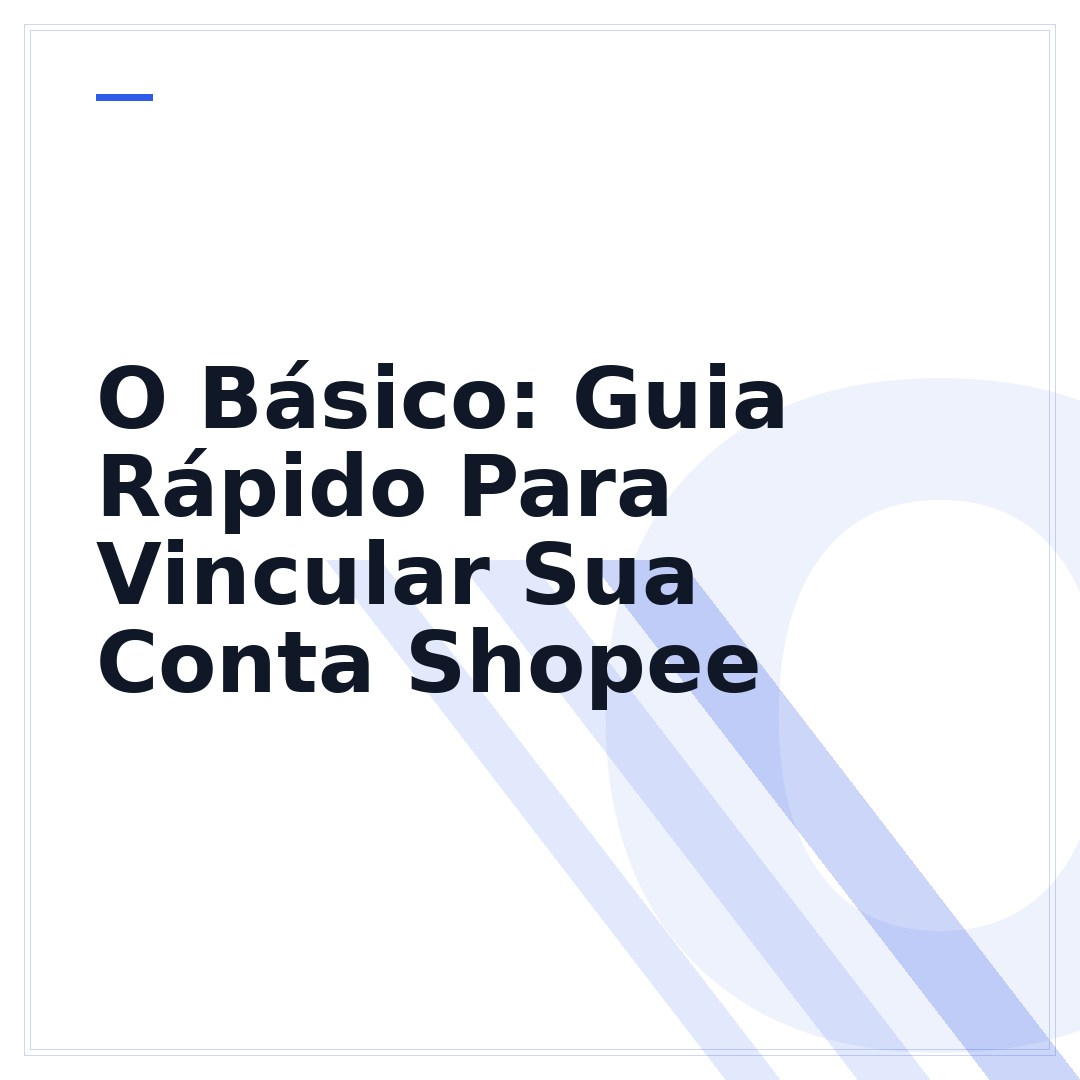 O Básico: Guia Rápido Para Vincular Sua Conta Shopee