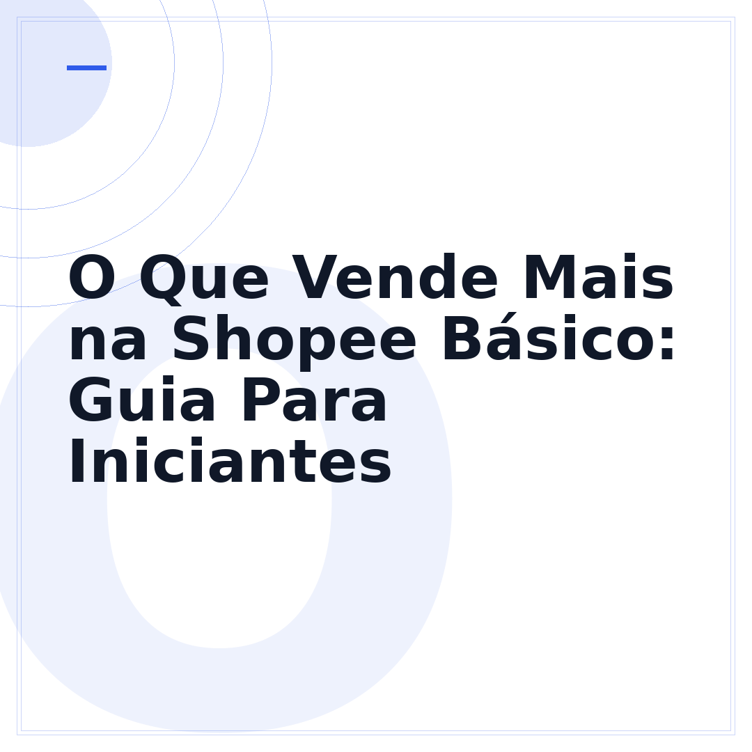 O Que Vende Mais na Shopee Básico: Guia Para Iniciantes