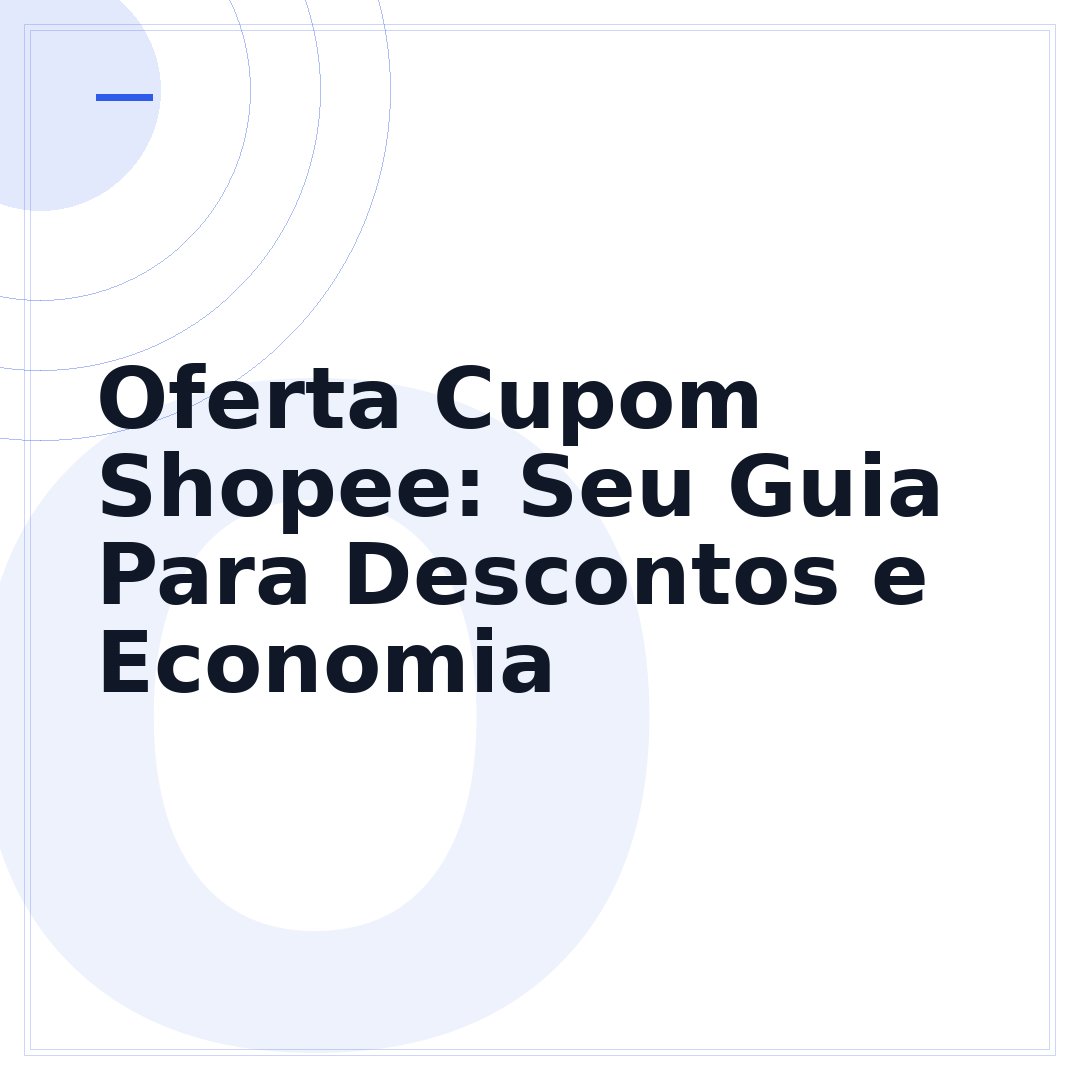 Oferta Cupom Shopee: Seu Guia Para Descontos e Economia