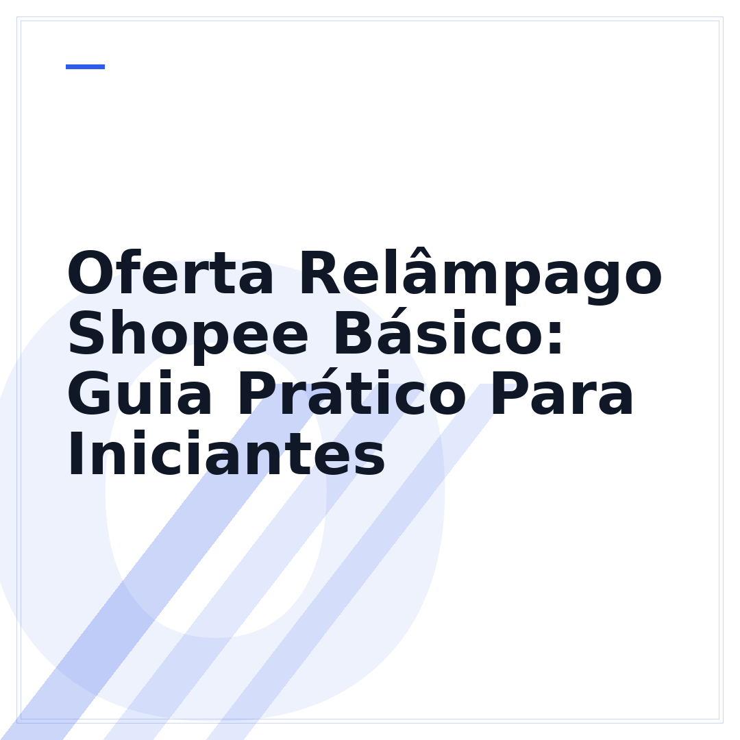 Oferta Relâmpago Shopee Básico: Guia Prático Para Iniciantes