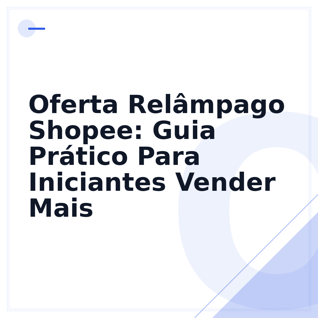 Oferta Relâmpago Shopee: Guia Prático Para Iniciantes Vender Mais
