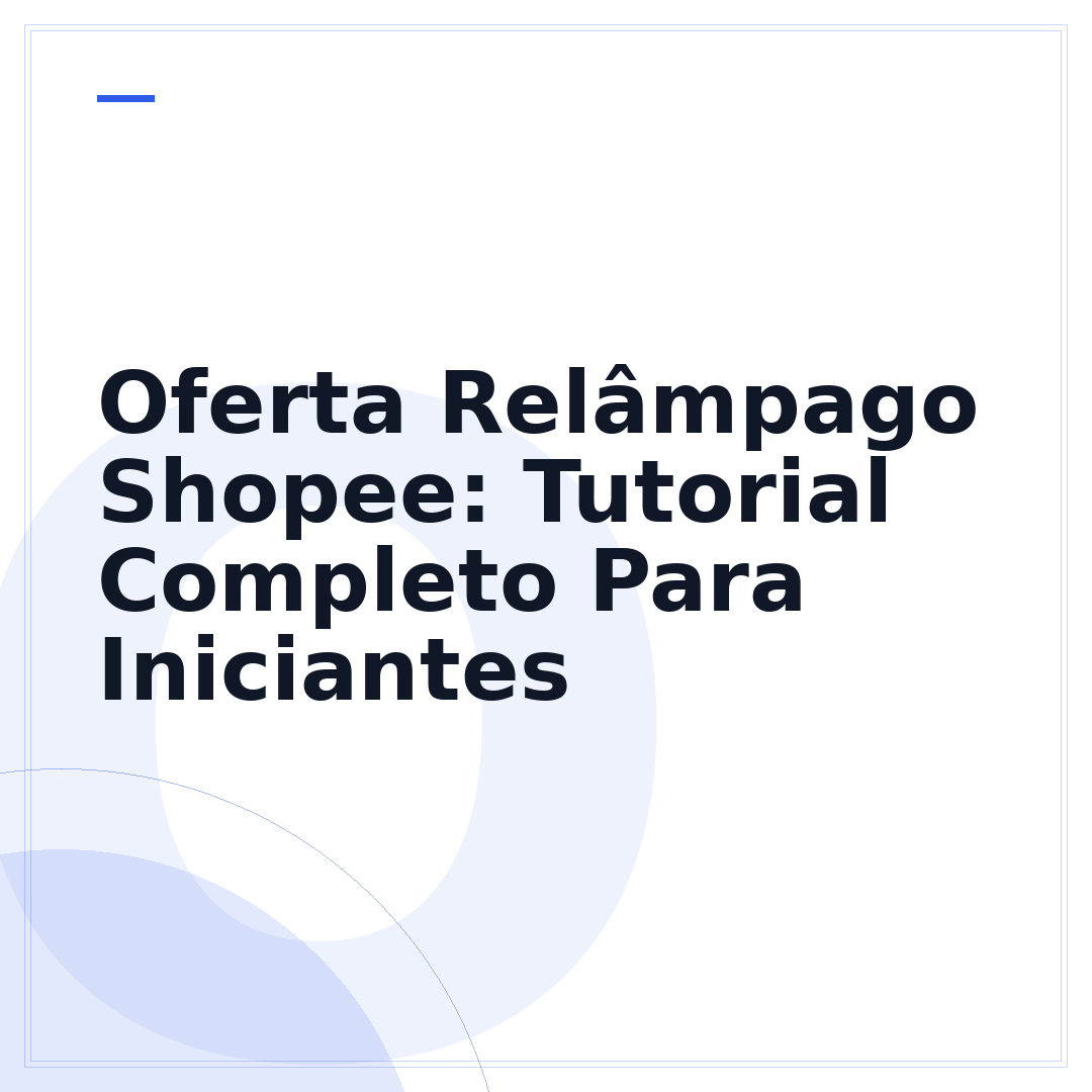 Oferta Relâmpago Shopee: Tutorial Completo Para Iniciantes