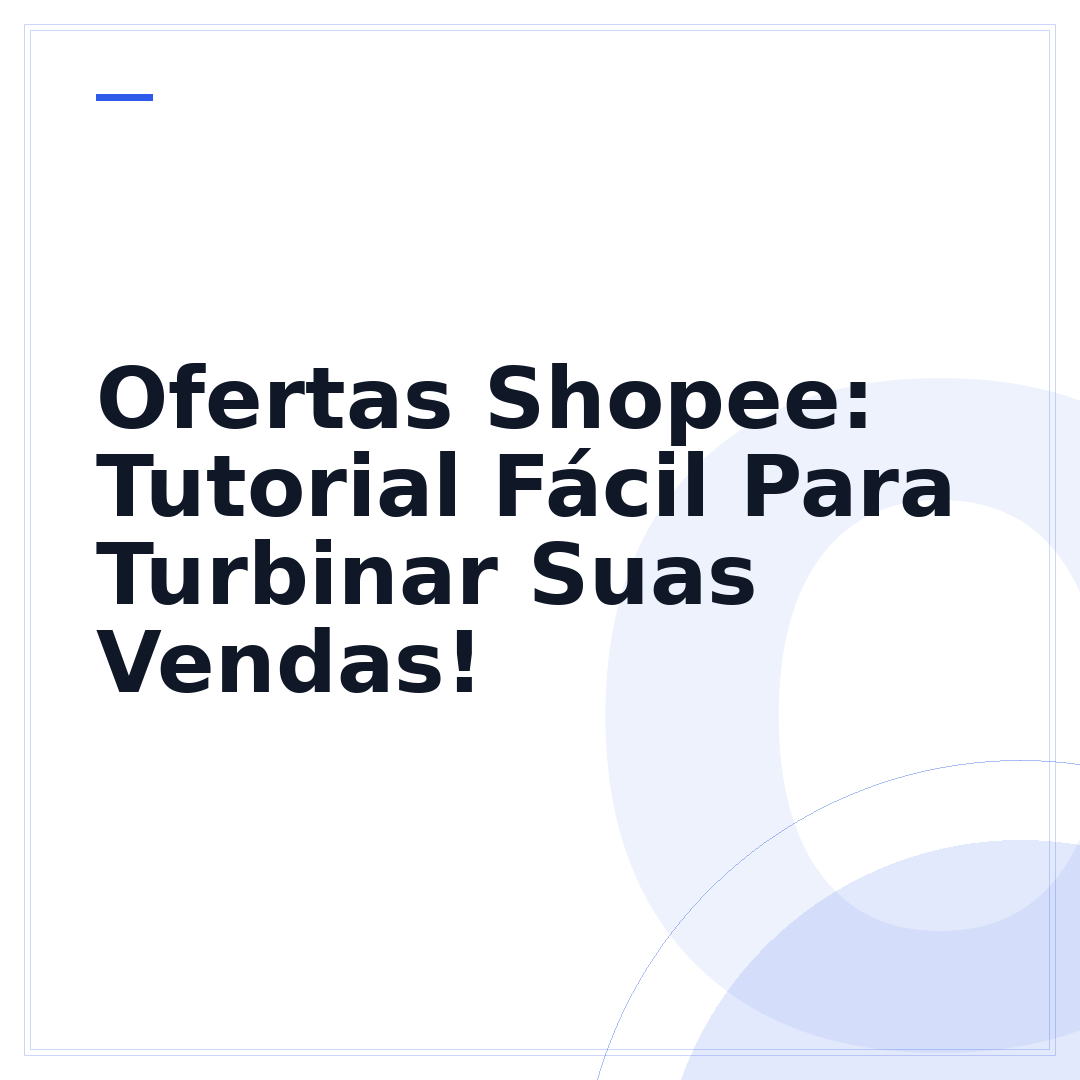 Ofertas Shopee: Tutorial Fácil Para Turbinar Suas Vendas!