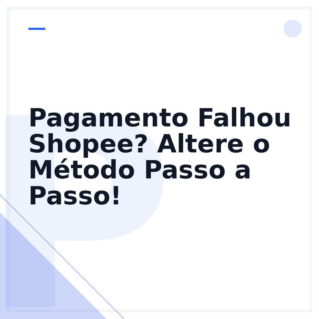 Pagamento Falhou Shopee? Altere o Método Passo a Passo!