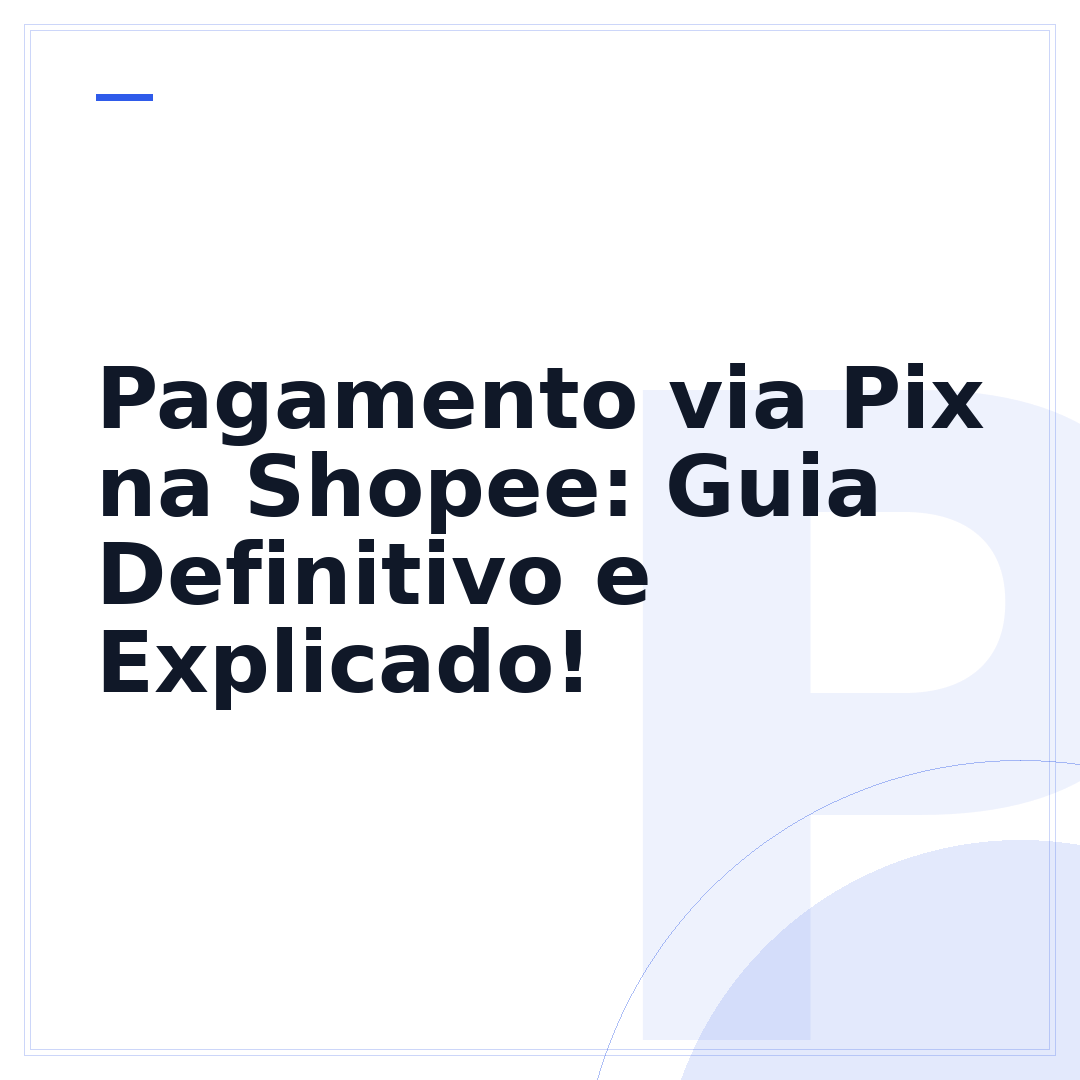 Pagamento via Pix na Shopee: Guia Definitivo e Explicado!