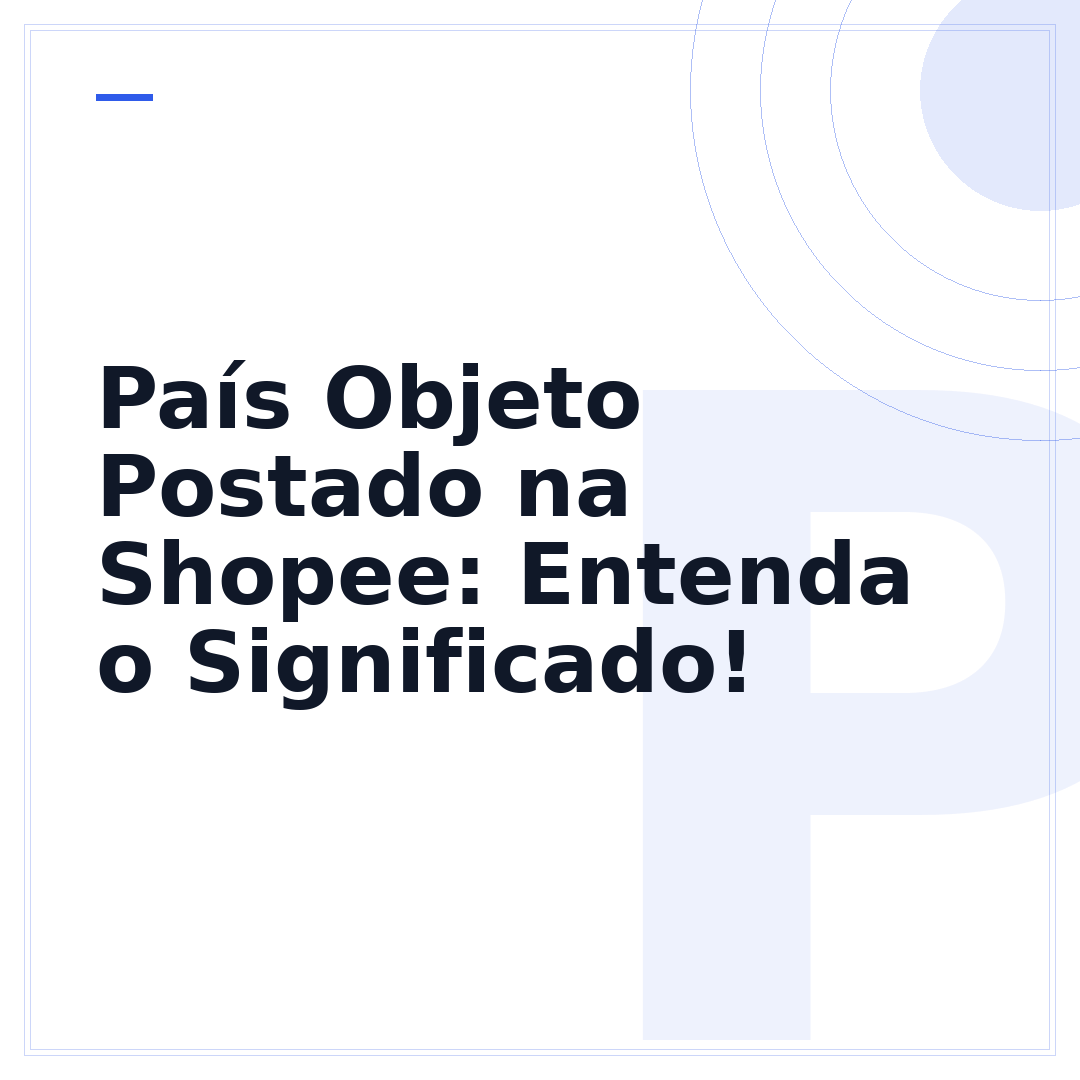 País Objeto Postado na Shopee: Entenda o Significado!