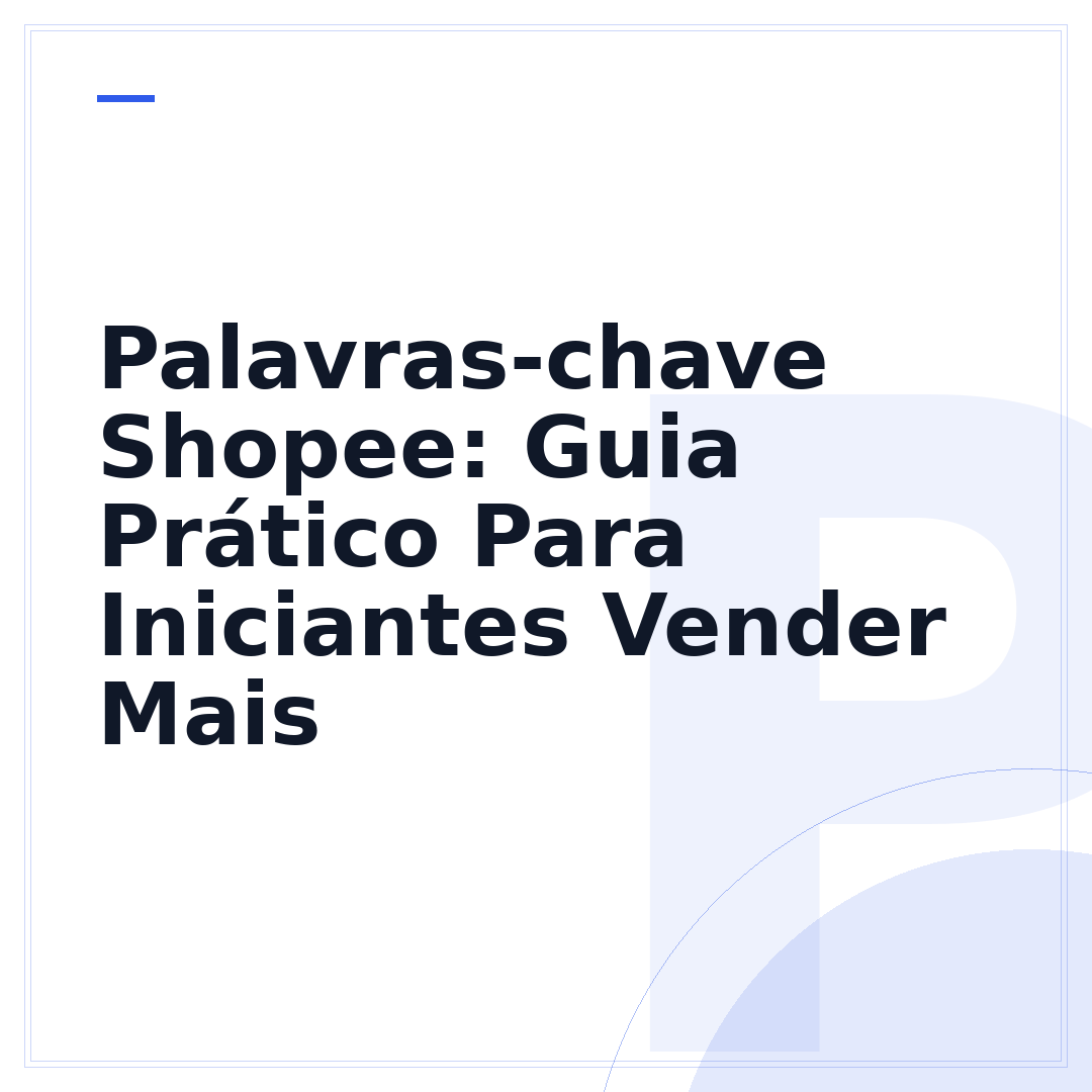 Palavras-chave Shopee: Guia Prático Para Iniciantes Vender Mais