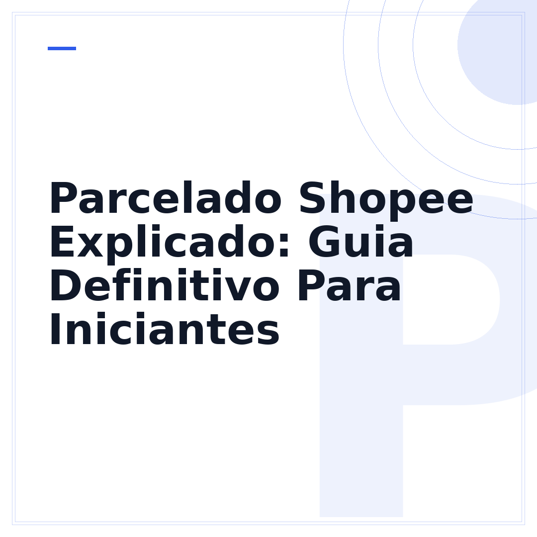 Parcelado Shopee Explicado: Guia Definitivo Para Iniciantes