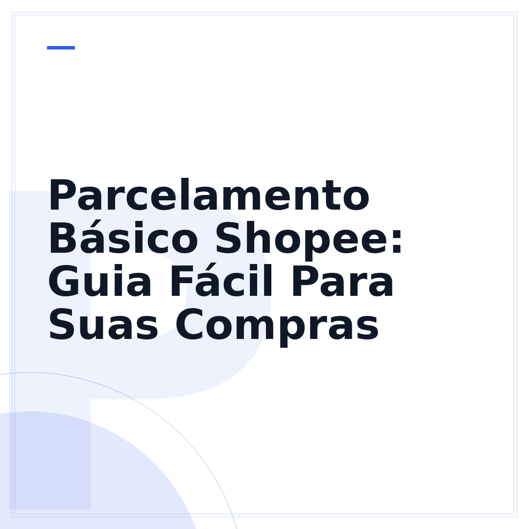 Parcelamento Básico Shopee: Guia Fácil Para Suas Compras