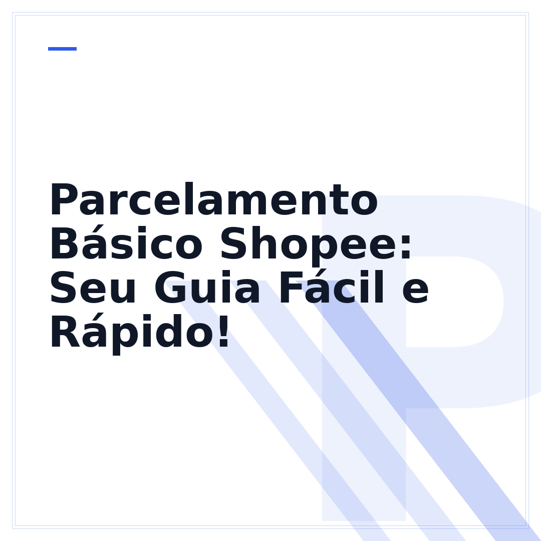 Parcelamento Básico Shopee: Seu Guia Fácil e Rápido!