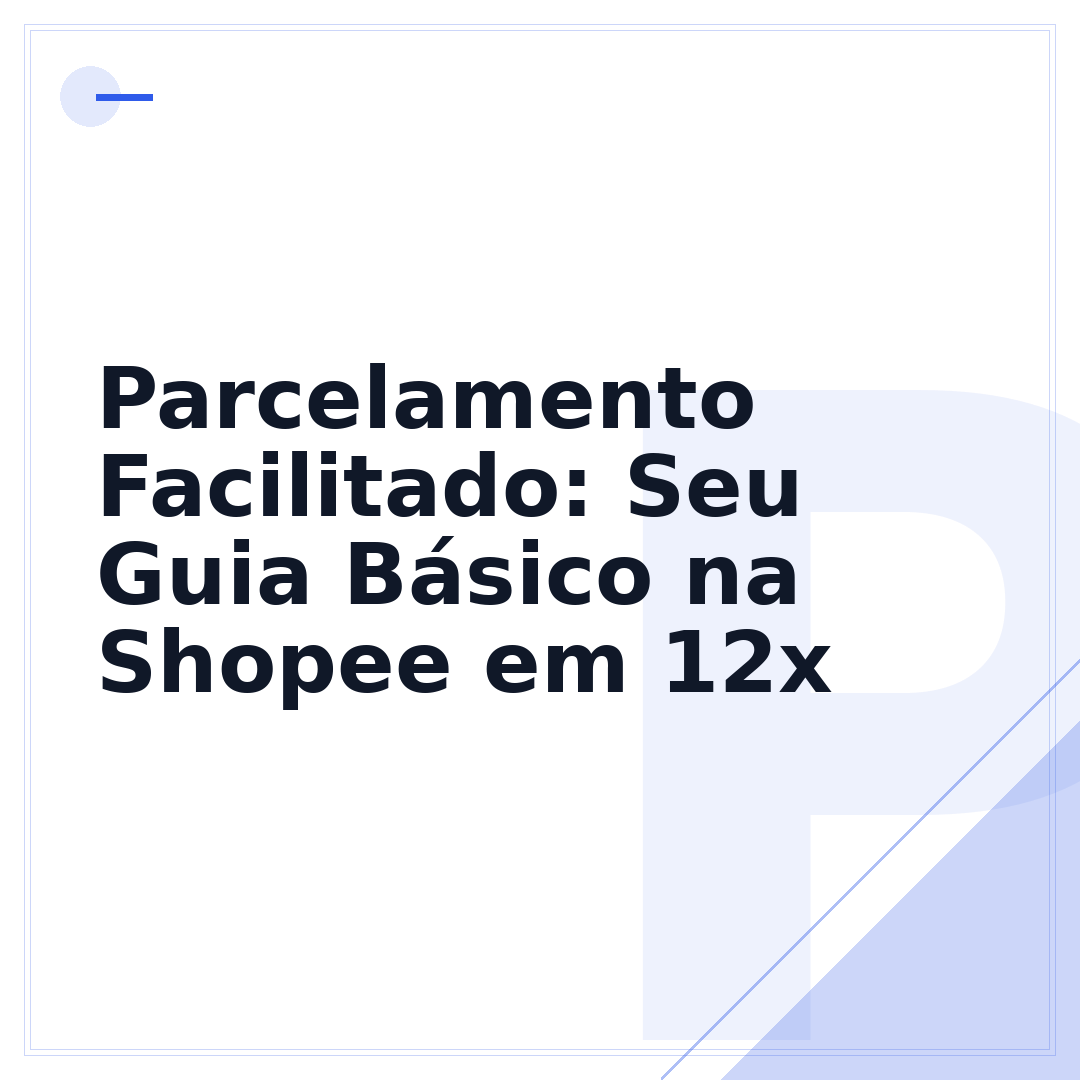 Parcelamento Facilitado: Seu Guia Básico na Shopee em 12x