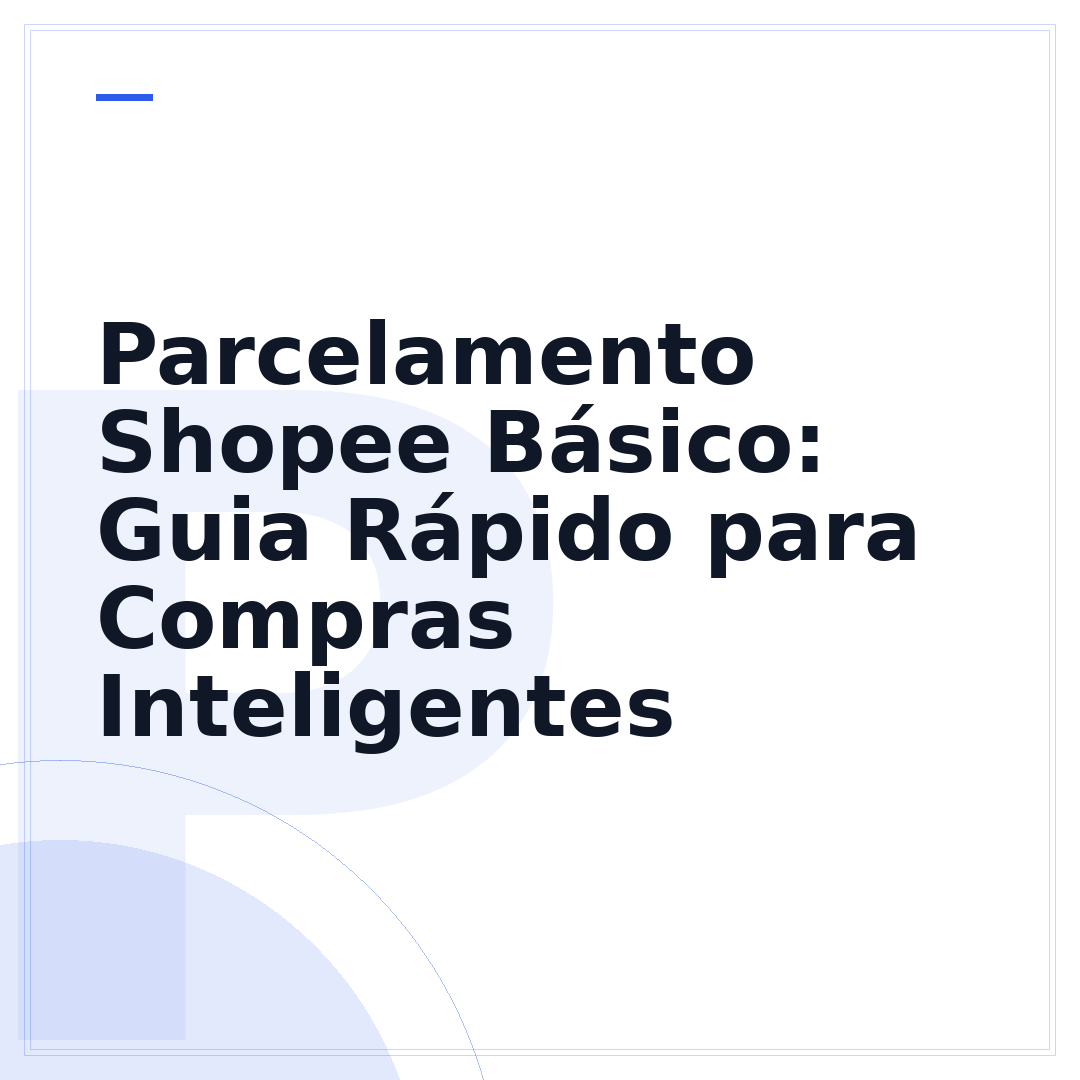 Parcelamento Shopee Básico: Guia Rápido para Compras Inteligentes