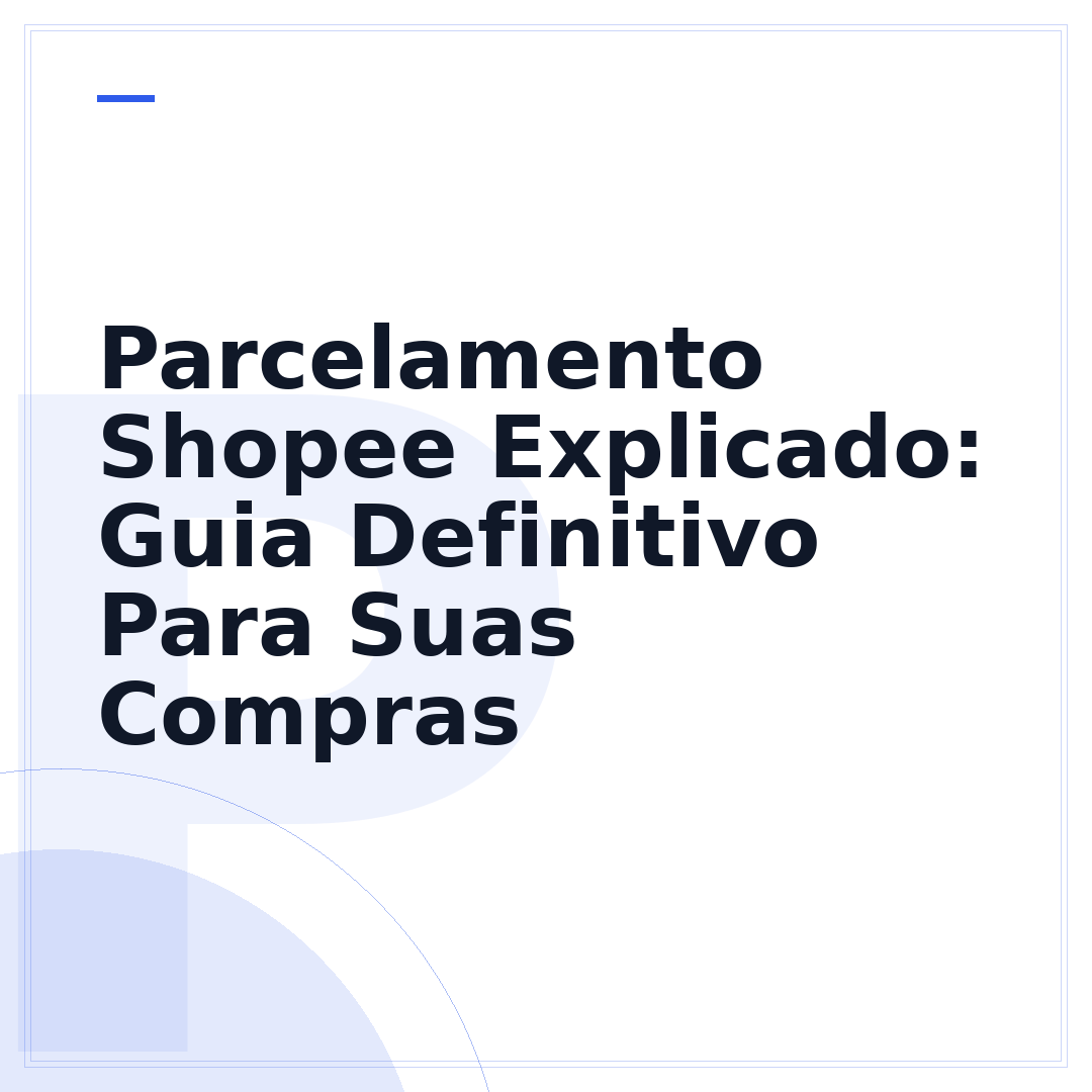 Parcelamento Shopee Explicado: Guia Definitivo Para Suas Compras