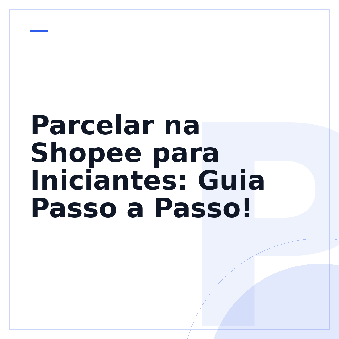 Parcelar na Shopee para Iniciantes: Guia Passo a Passo!