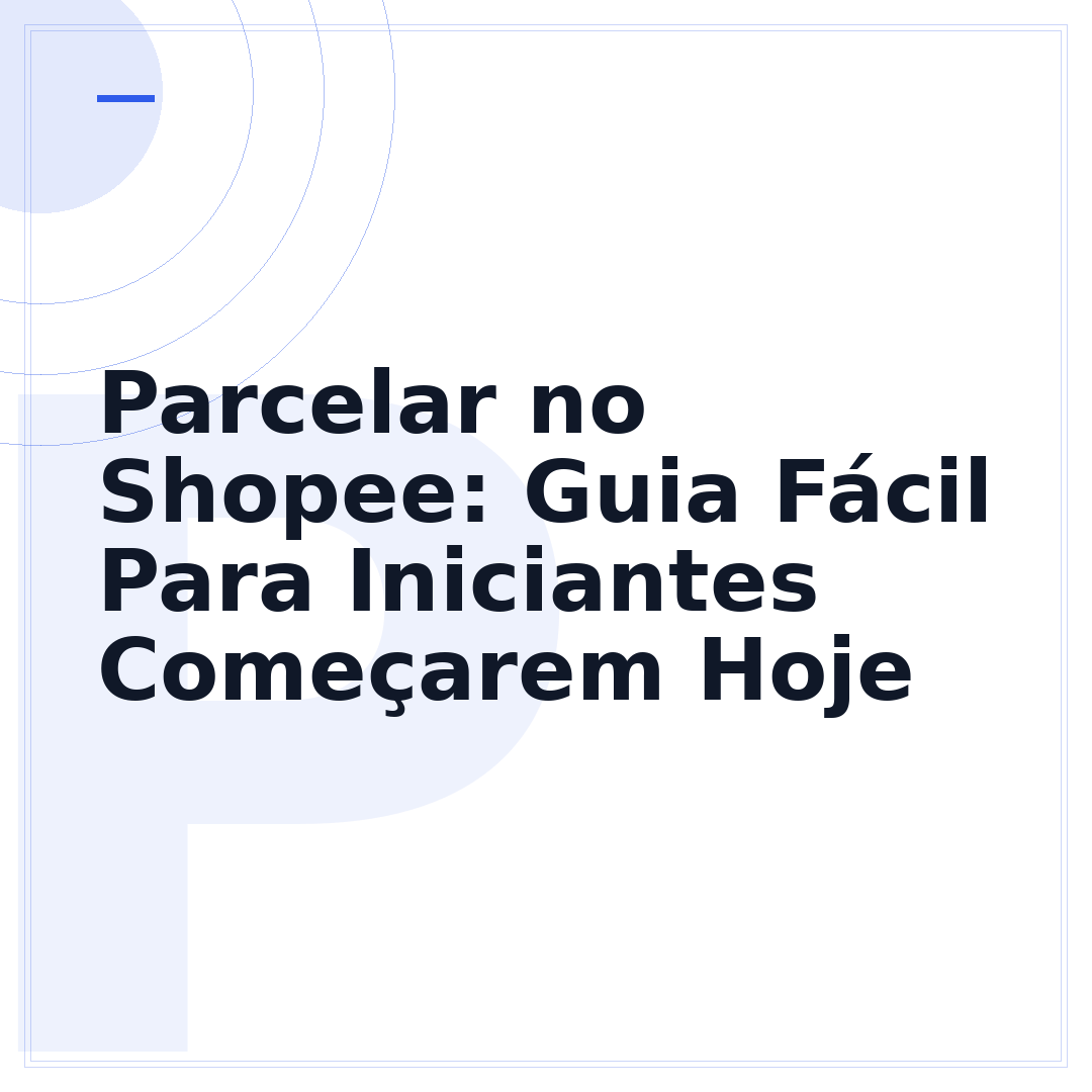 Parcelar no Shopee: Guia Fácil Para Iniciantes Começarem Hoje