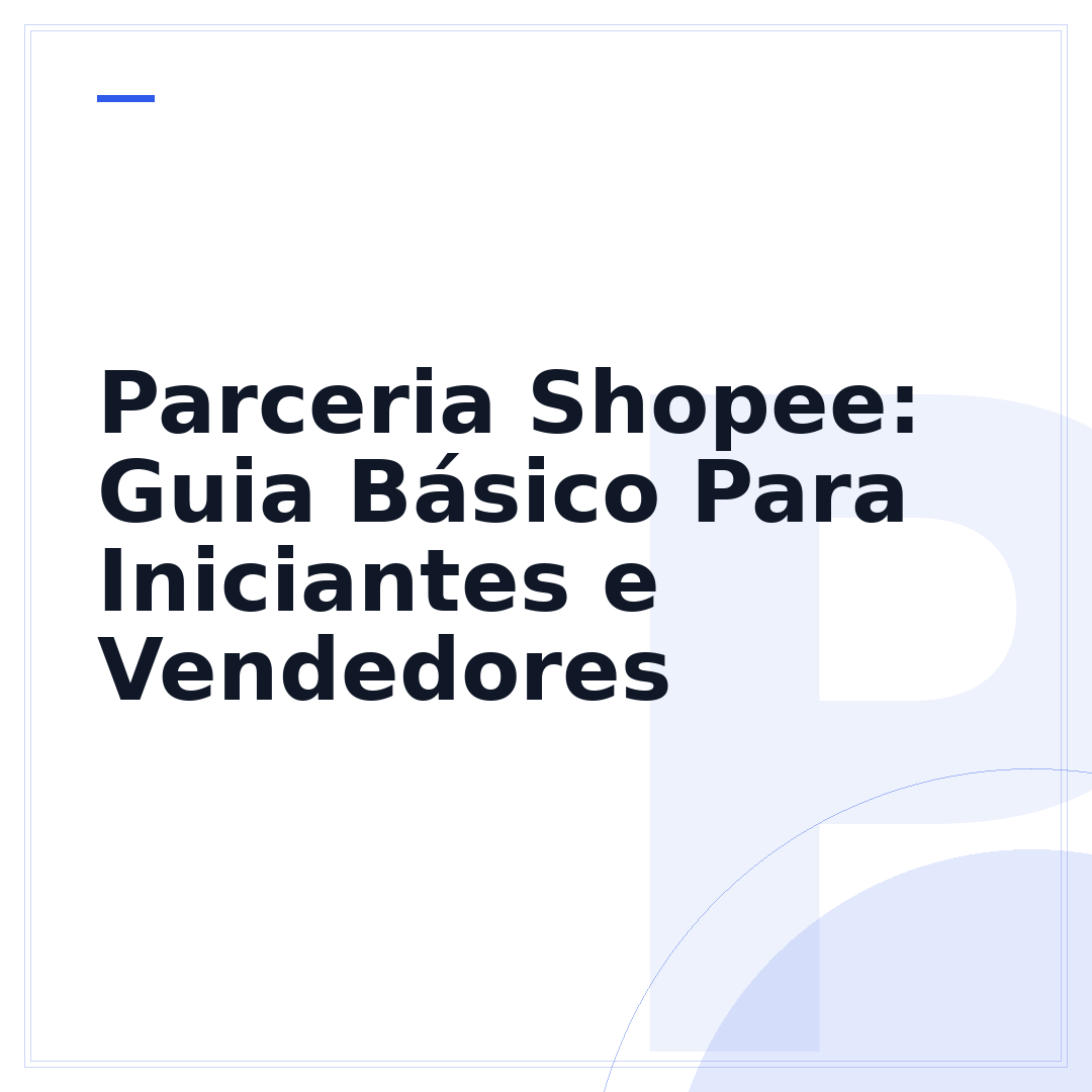 Parceria Shopee: Guia Básico Para Iniciantes e Vendedores