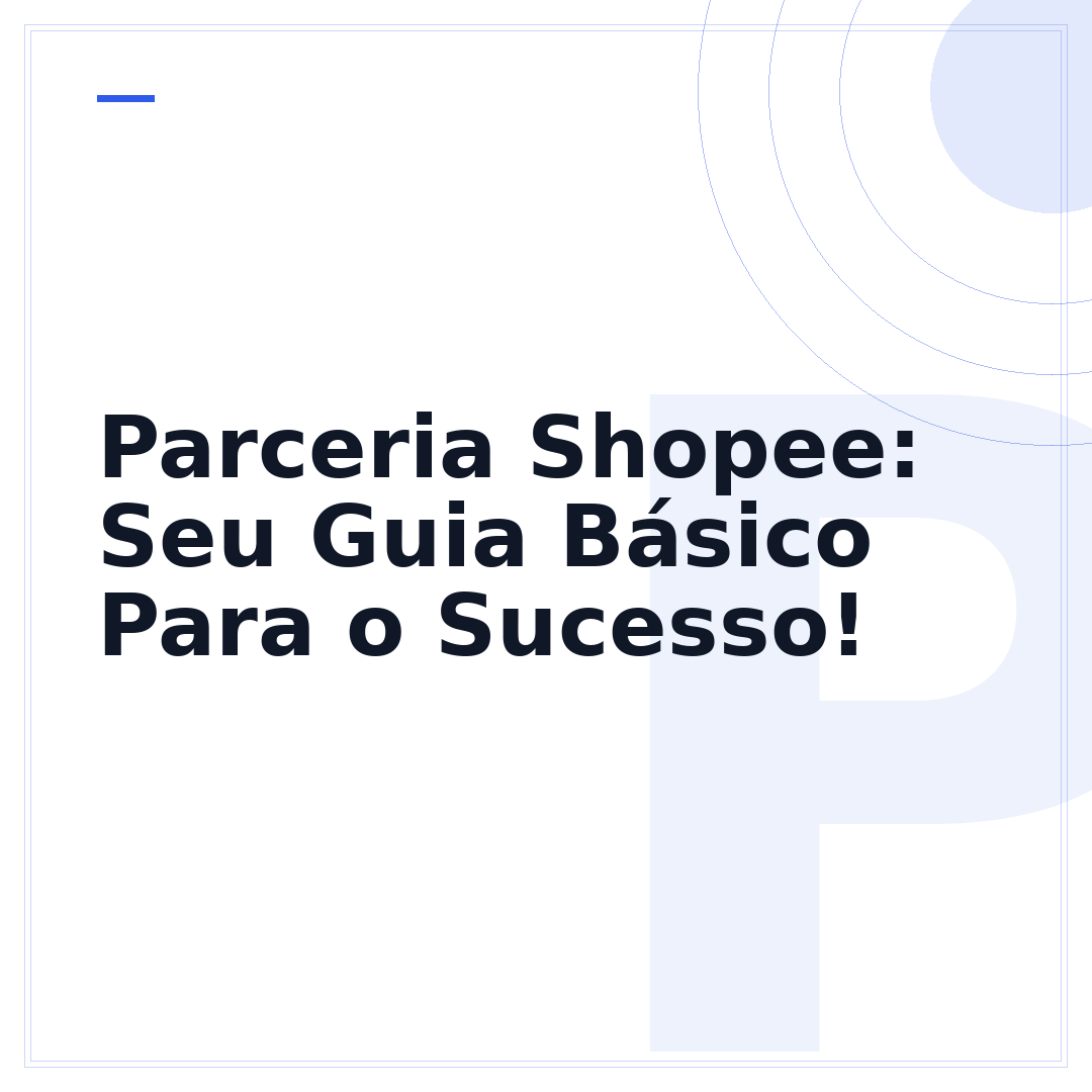 Parceria Shopee: Seu Guia Básico Para o Sucesso!