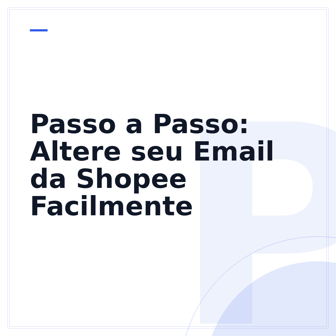 Passo a Passo: Altere seu Email da Shopee Facilmente