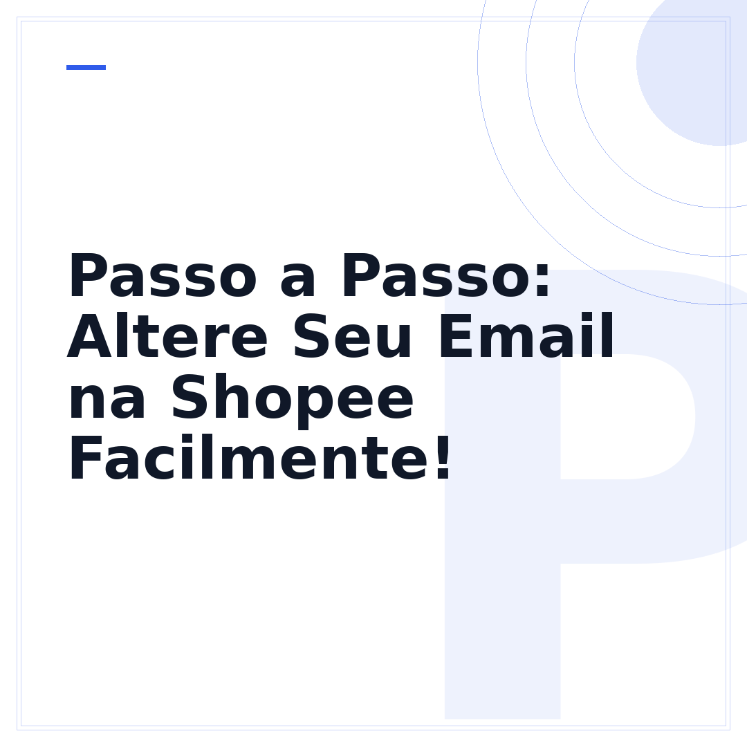 Passo a Passo: Altere Seu Email na Shopee Facilmente!