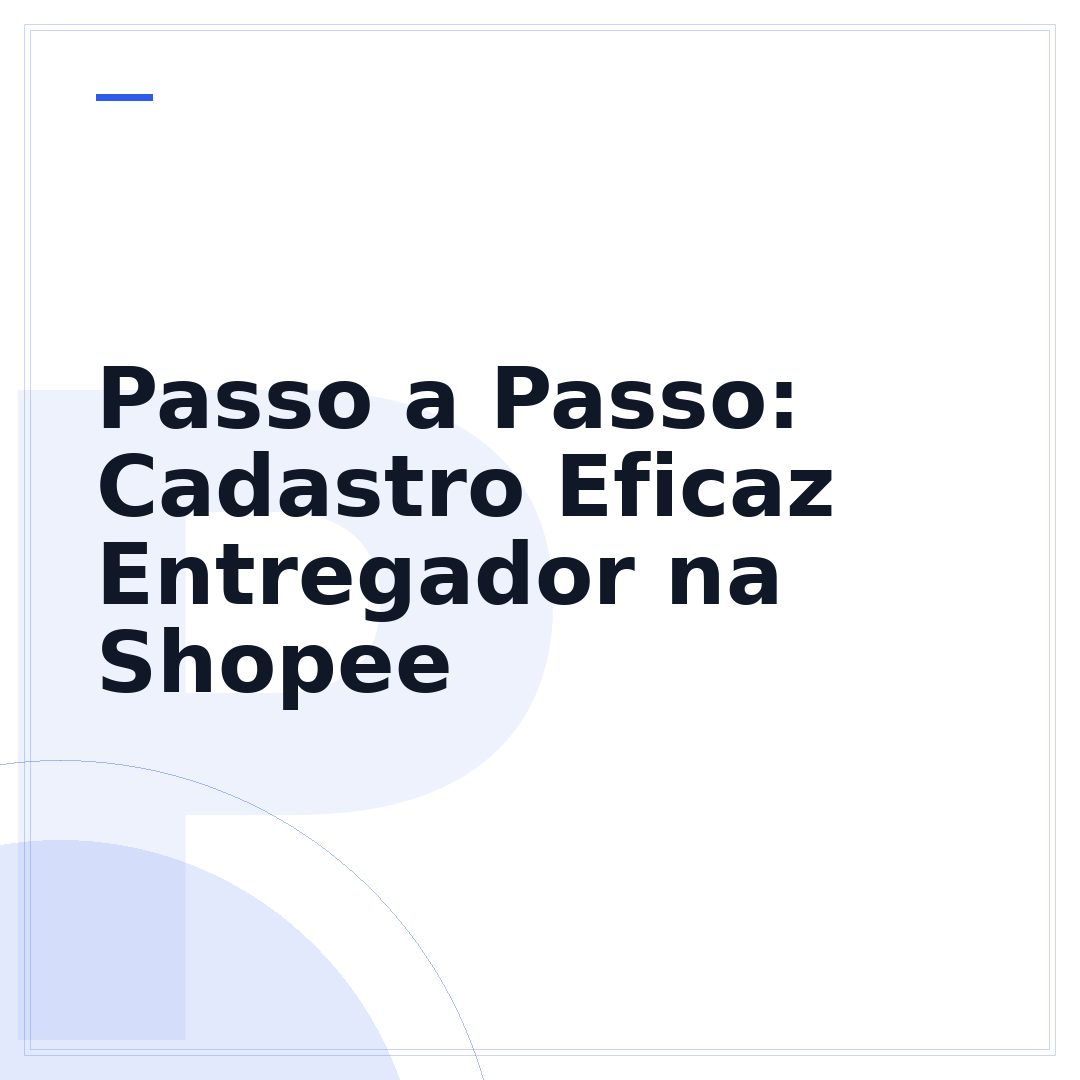Passo a Passo: Cadastro Eficaz Entregador na Shopee