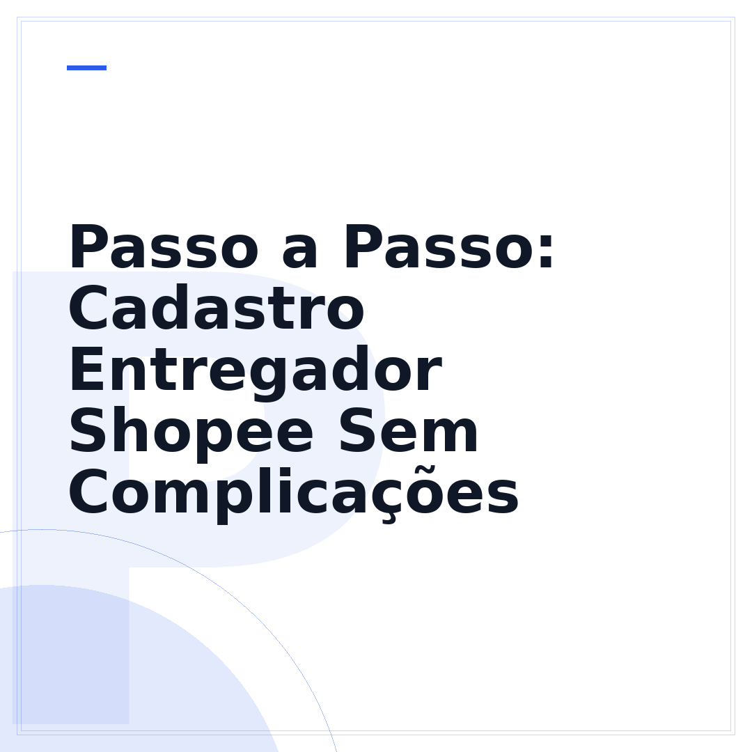 Passo a Passo: Cadastro Entregador Shopee Sem Complicações