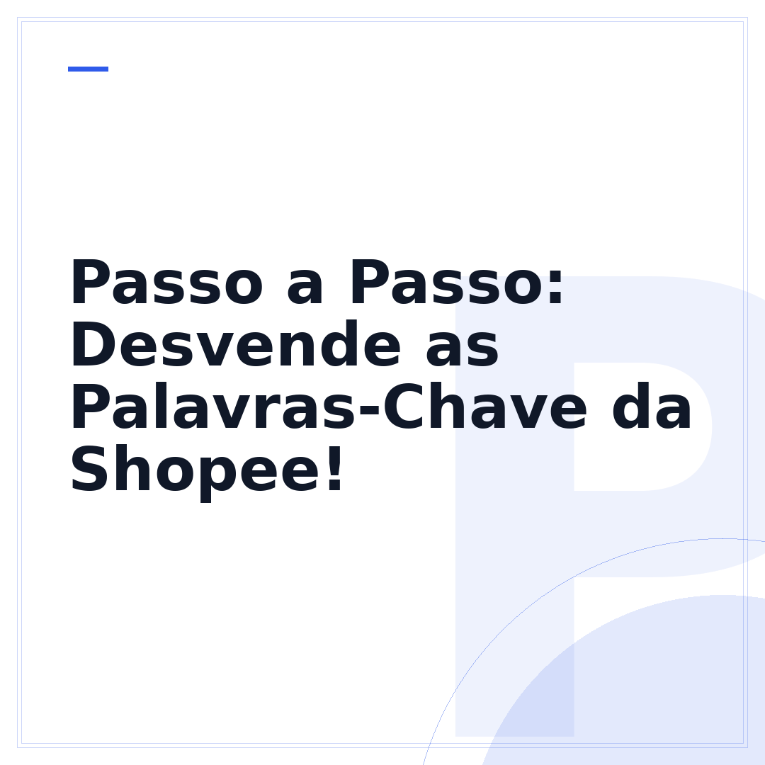 Passo a Passo: Desvende as Palavras-Chave da Shopee!