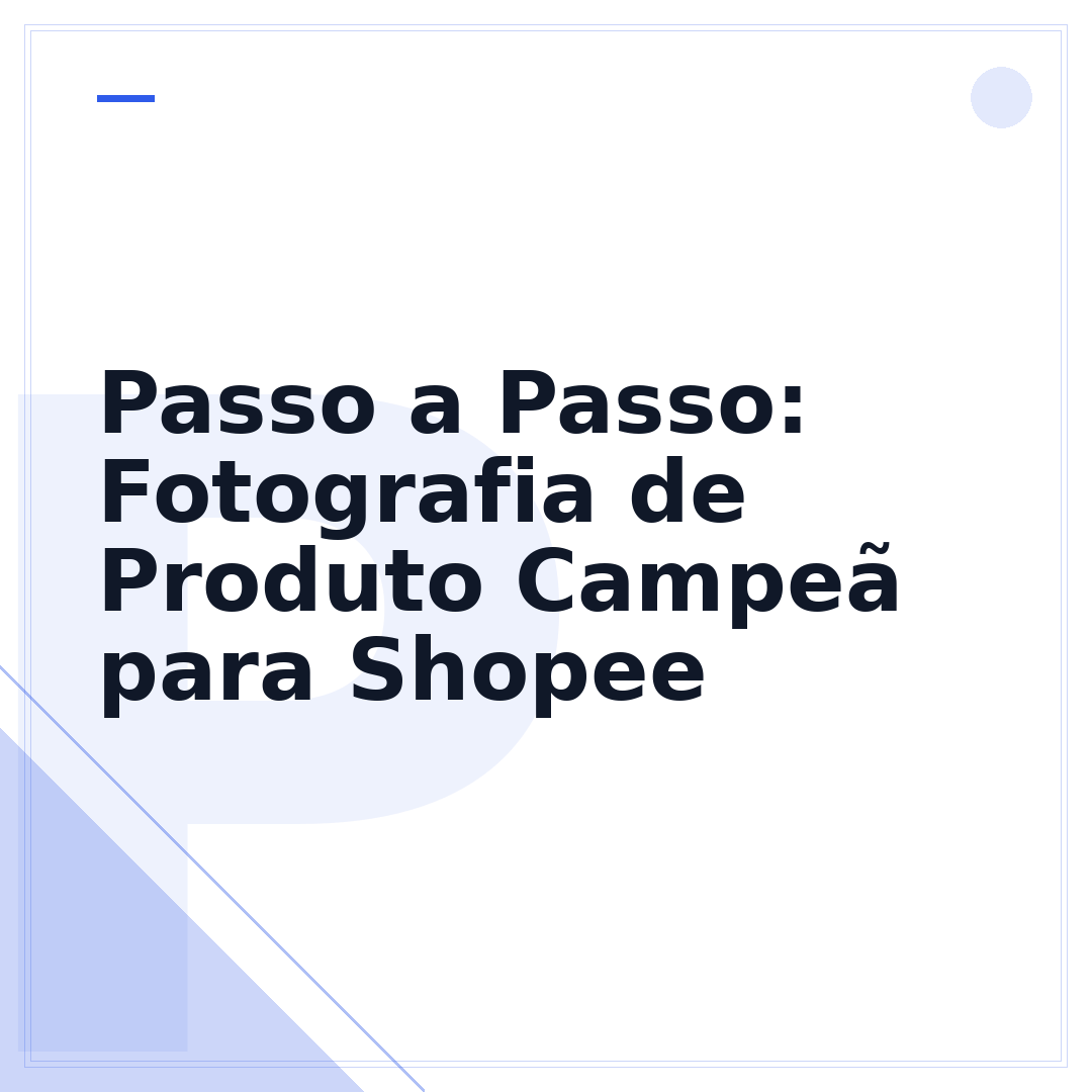 Passo a Passo: Fotografia de Produto Campeã para Shopee